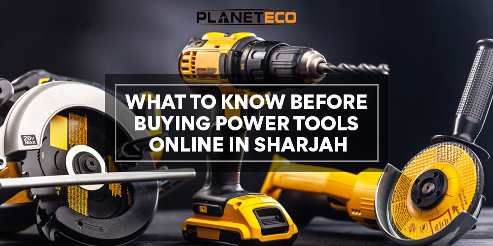 What to Know Before Buy Power Tools Online in Sharjah