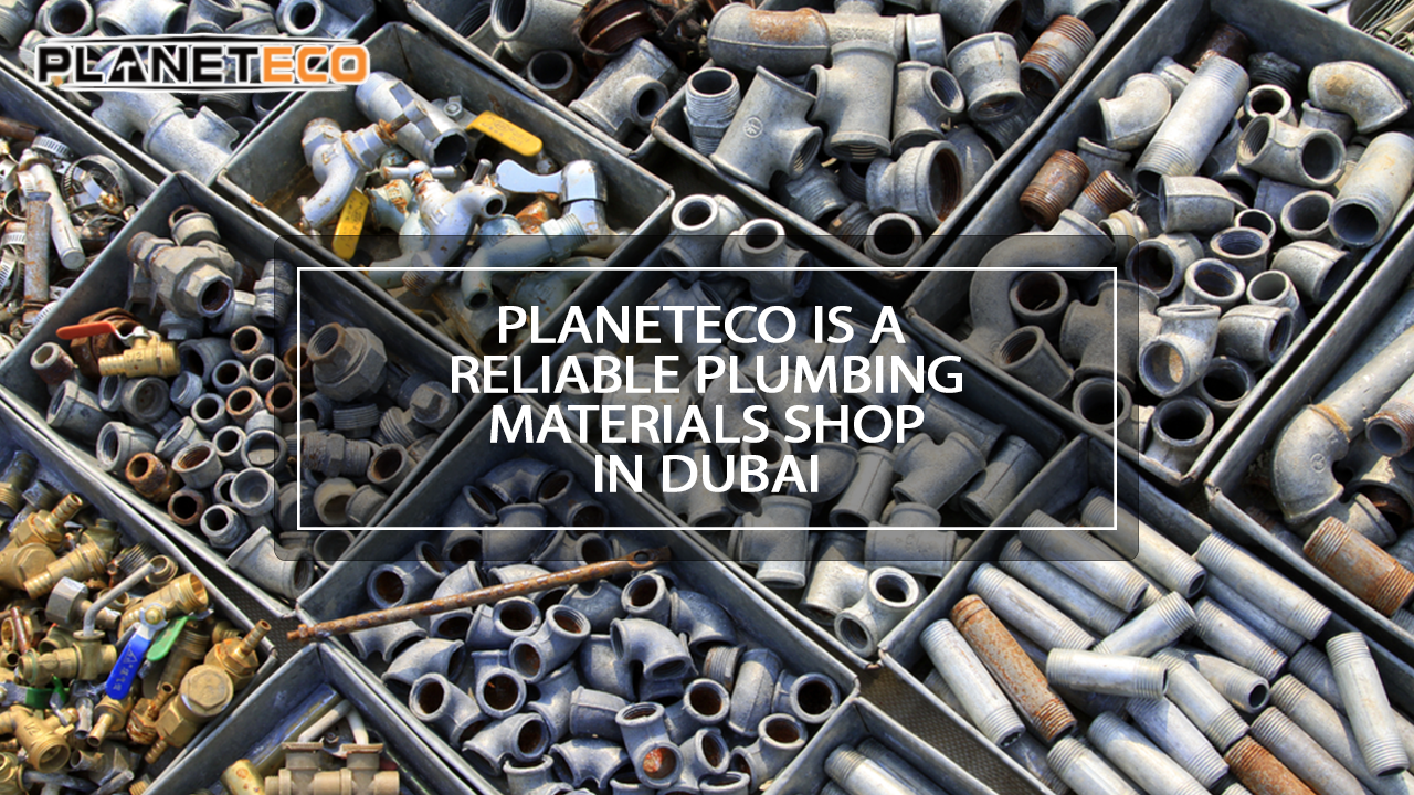Planeteco is a Reliable Plumbing Materials Shop in Dubai