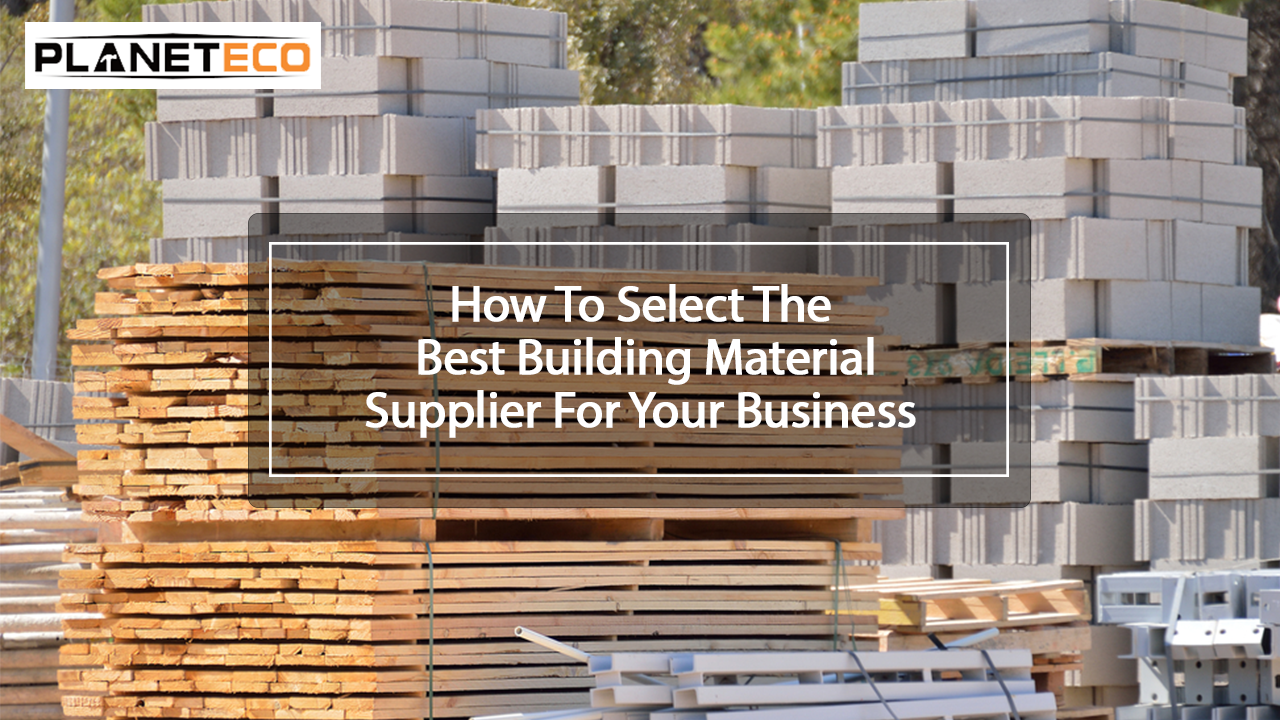How to Select the Best Building Material Supplier for Your Business