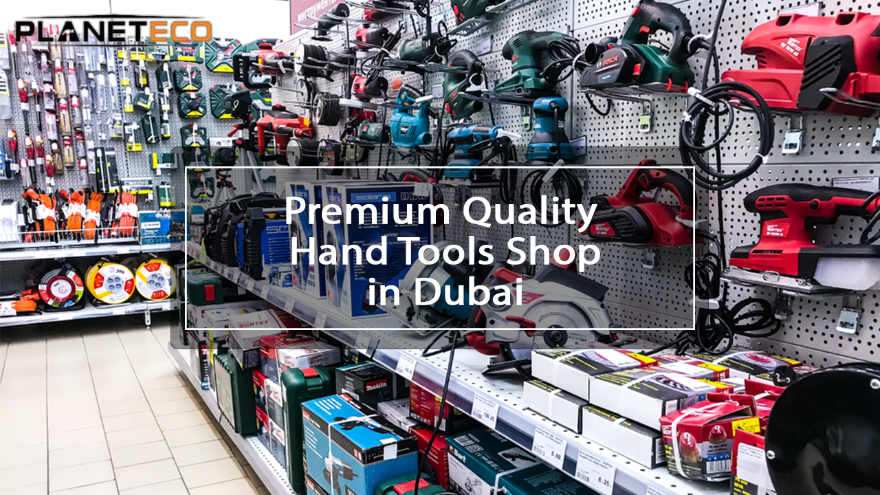 Premium Quality Best Hand Tool Shop in Dubai
