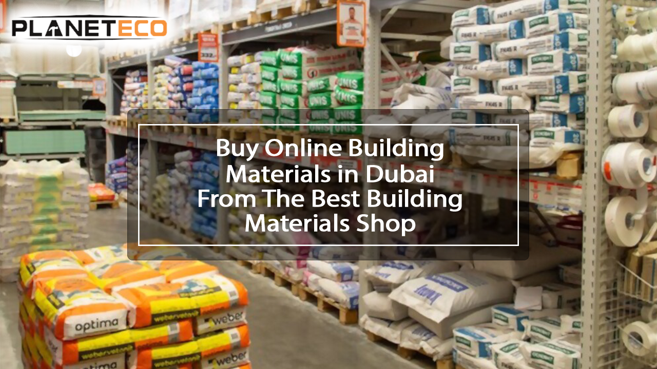 Buy Online Building Materials in Dubai From The Best Building Materials shop