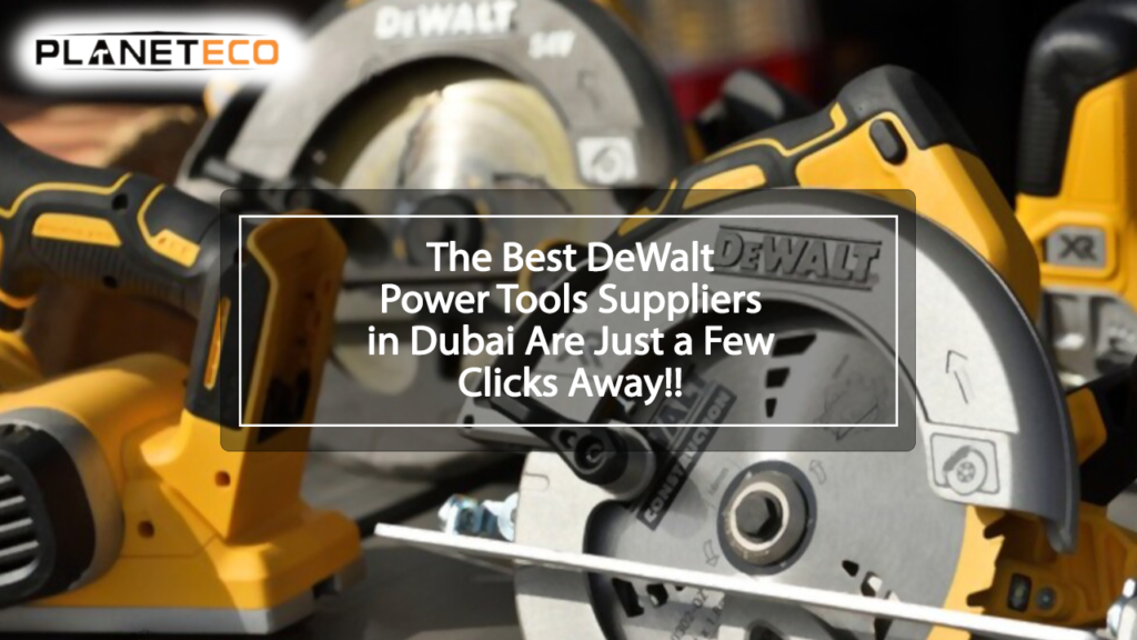 DeWalt power tool suppliers in Dubai