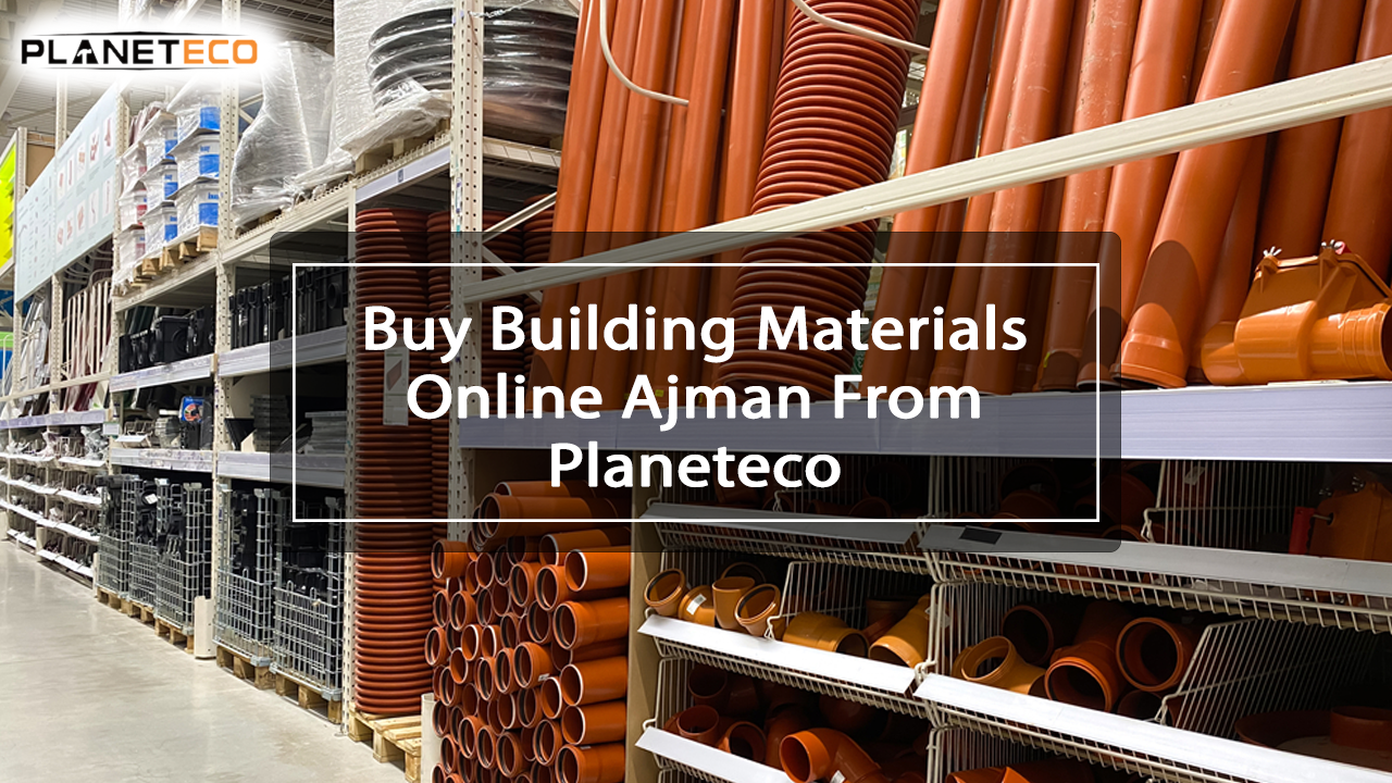 Buy Building Materials Online Ajman From Planeteco