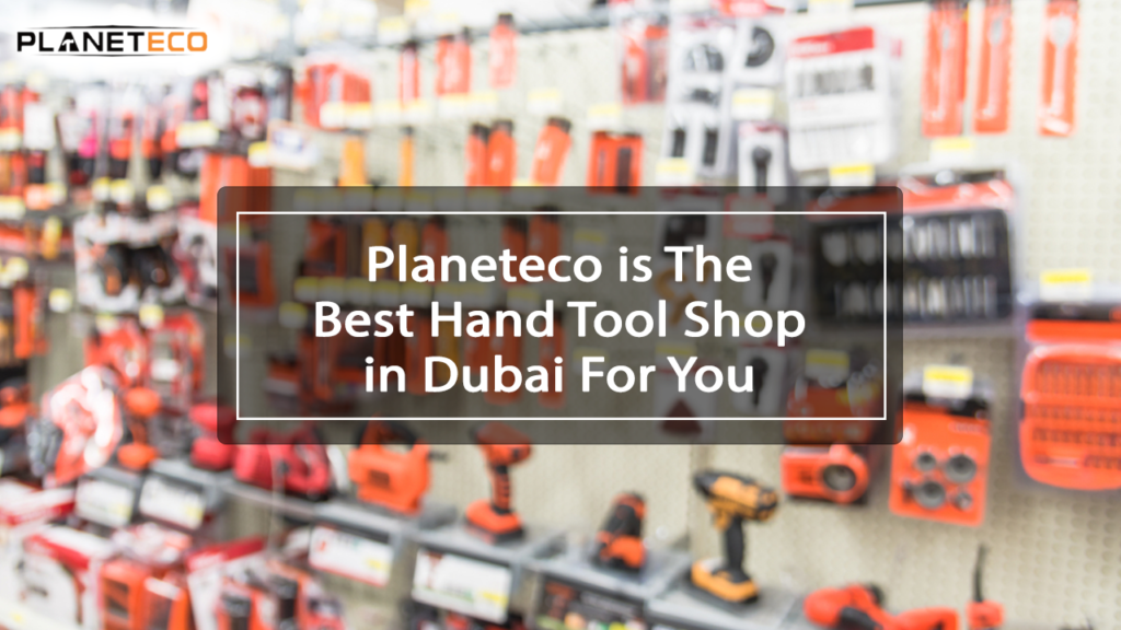 Best Hand tool shop in Dubai - Buy hand tools online in Dubai