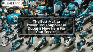 Makita power tool supplier in Dubai