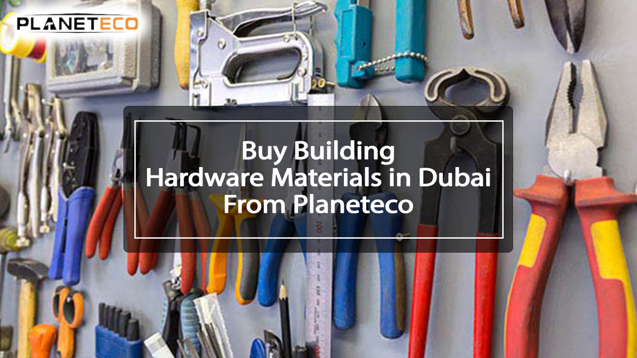 Buy Building Hardware Materials in Dubai From Planeteco