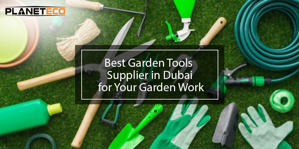 The Best Garden Tools Supplier in Dubai for Your Garden Work