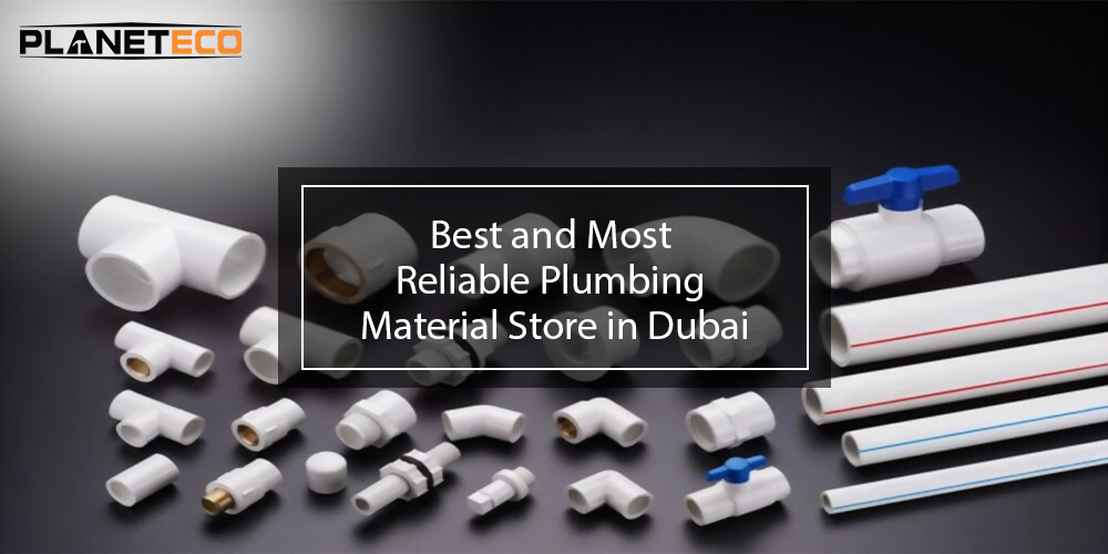 Planeteco is the Best and Most Reliable Plumbing Material Store in Dubai