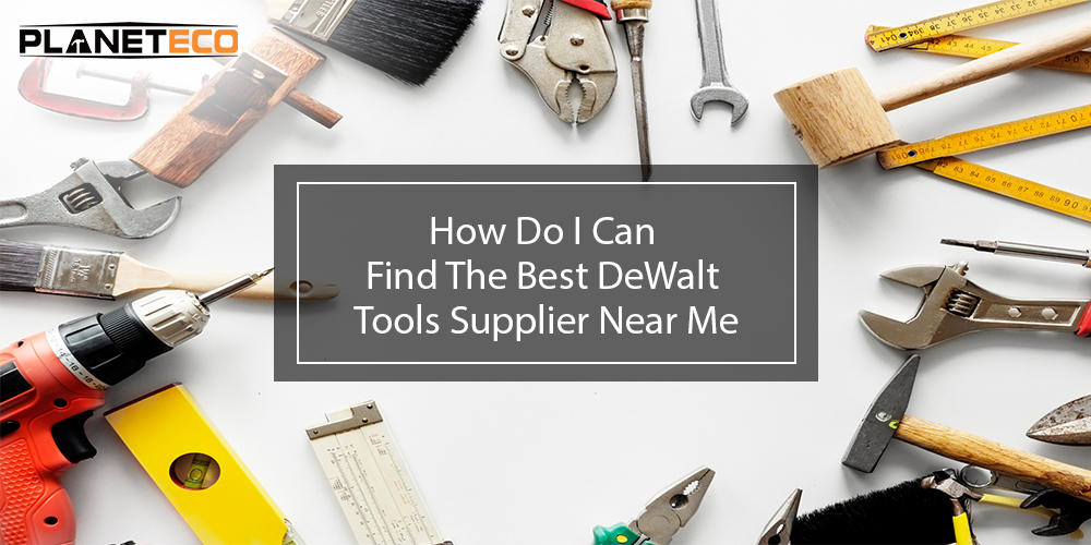How Do I Can Find The Best DeWalt Tools Supplier Near Me