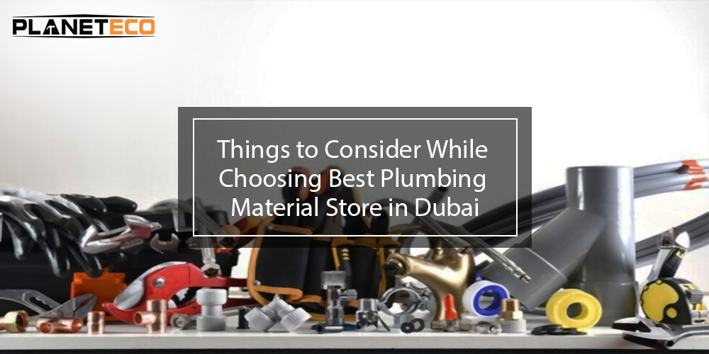 Things to Consider While Choosing Best Plumbing Material Store in Dubai