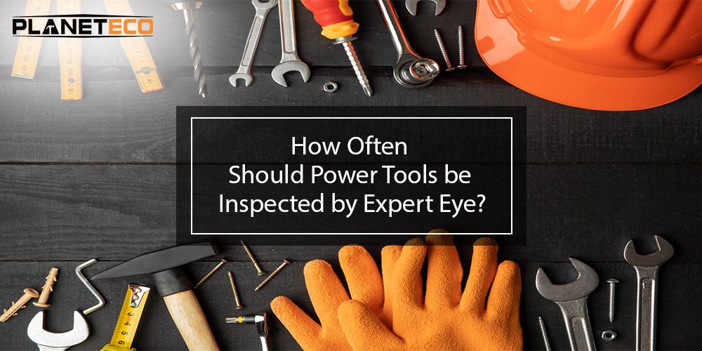 how often should power tools be inspected?