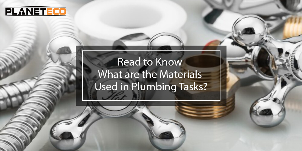 Read to Know What are the Materials Used in Plumbing Tasks?