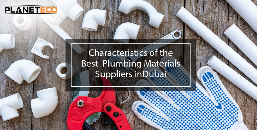 Characteristics of the Best Plumbing Materials Suppliers in Dubai