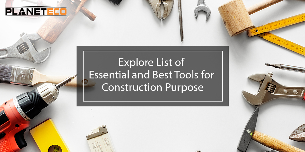 Explore List of Essential and Best Tools for Construction Purpose