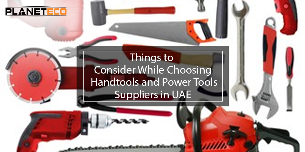 Things to Consider While Choosing Handtools and Power Tools Suppliers