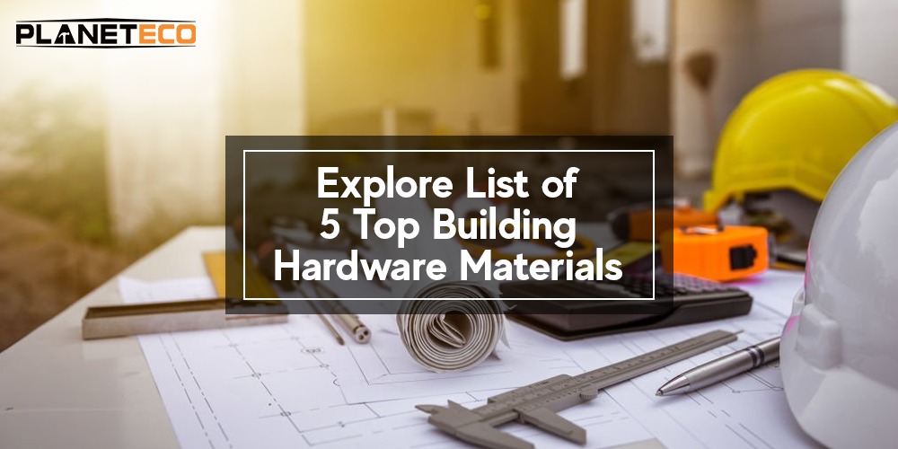 Explore List of 5 Top Building Hardware Materials