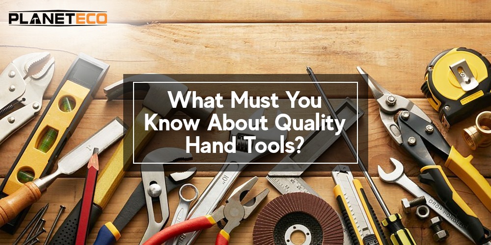 What Must You Know About Quality Hand Tools?