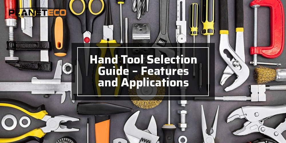 Hand Tool Selection Guide – Features and Applications