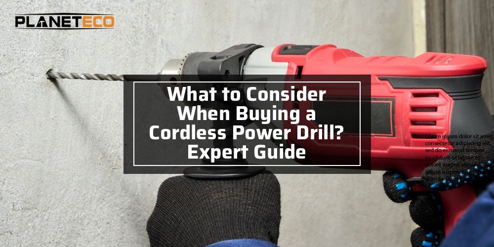 Read to Know What to Consider When Buying a Cordless Power Drill?