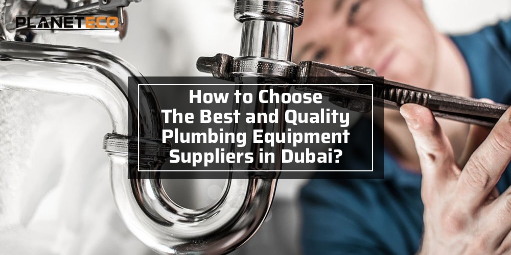 How to Choose the Best and Quality Plumbing Equipment Suppliers