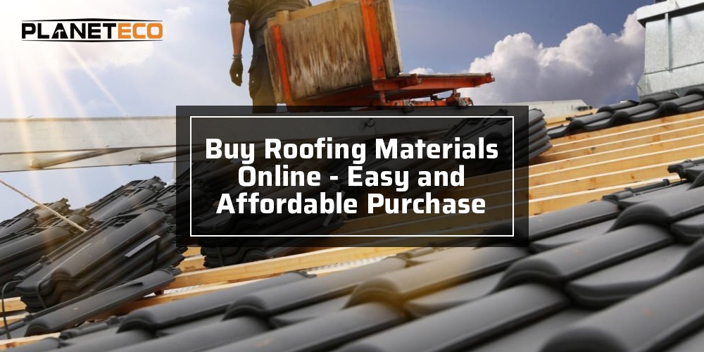 Buy Roofing Materials Online – Easy and Affordable Purchase
