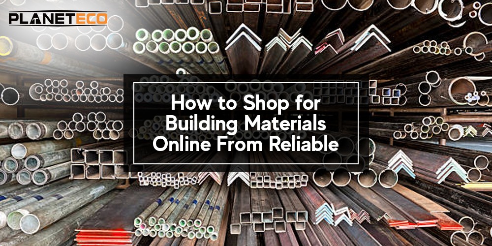 How to Shop for Building Materials Online From Reliable Company?