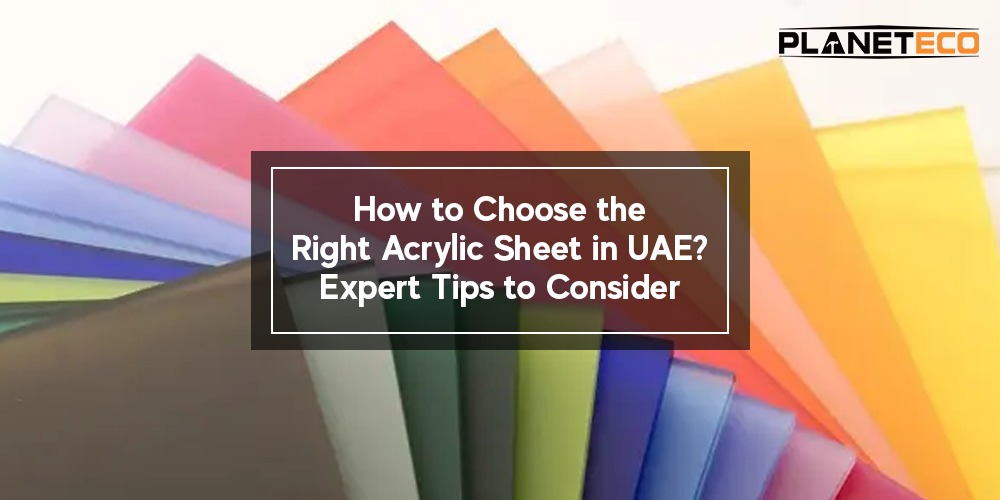 How to Choose the Right Acrylic Sheet in UAE? Expert Tips to Consider