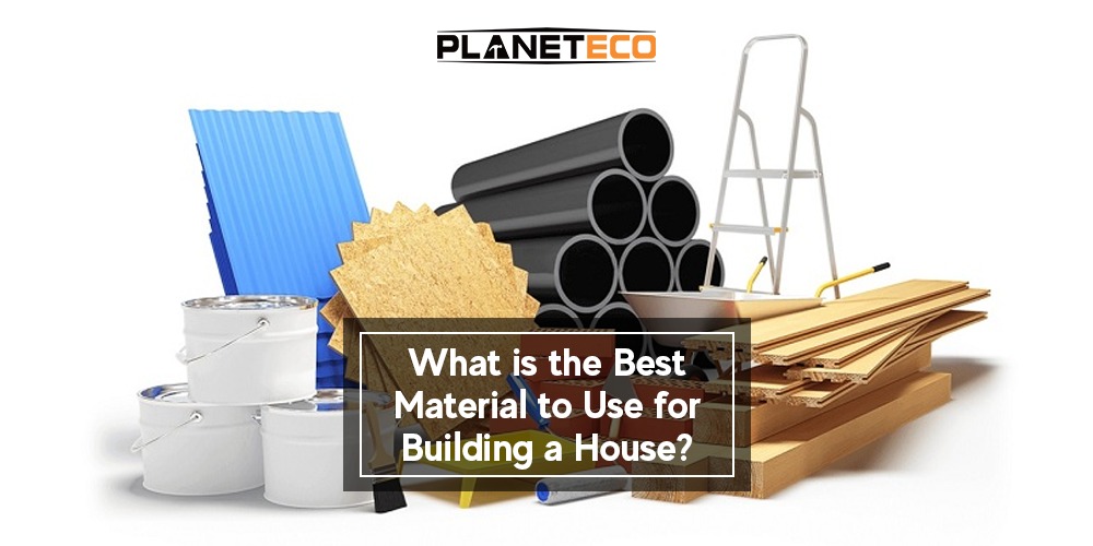 What is the Best Material to Use for Building a House?