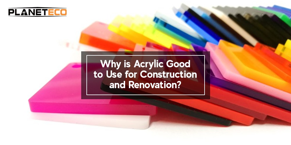 Why is Acrylic Good to Use for Construction and Renovation?
