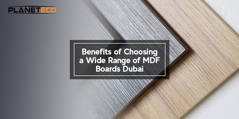 Benefits of Choosing a Wide Range of MDF Boards Dubai