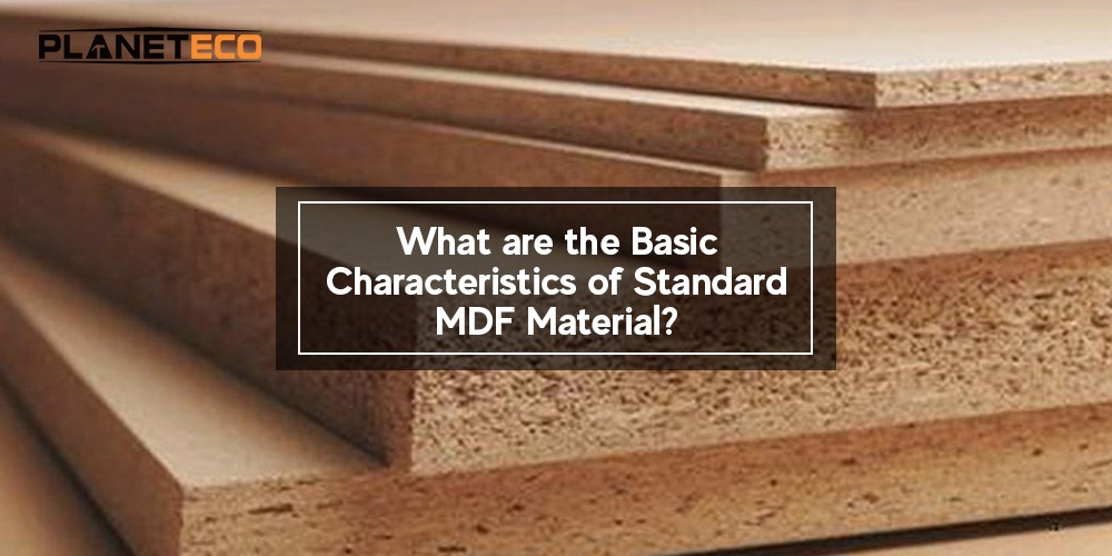 What are the Basic Characteristics of Standard MDF Material?
