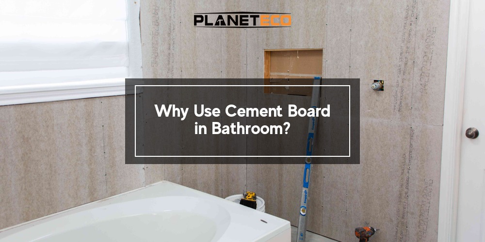 Why Use Cement Board in Bathroom?