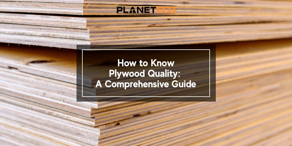 How to Know Plywood Quality: A Comprehensive Guide