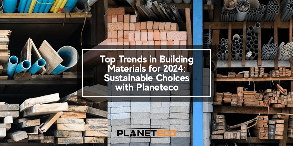 Top Trends in Building Materials for 2024: Sustainable Choices