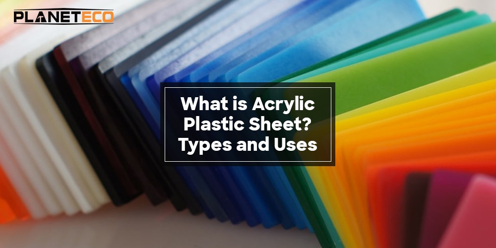 What is Acrylic Plastic Sheet? Types and Uses