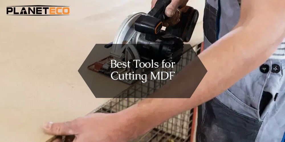 Best Tools for Cutting MDF