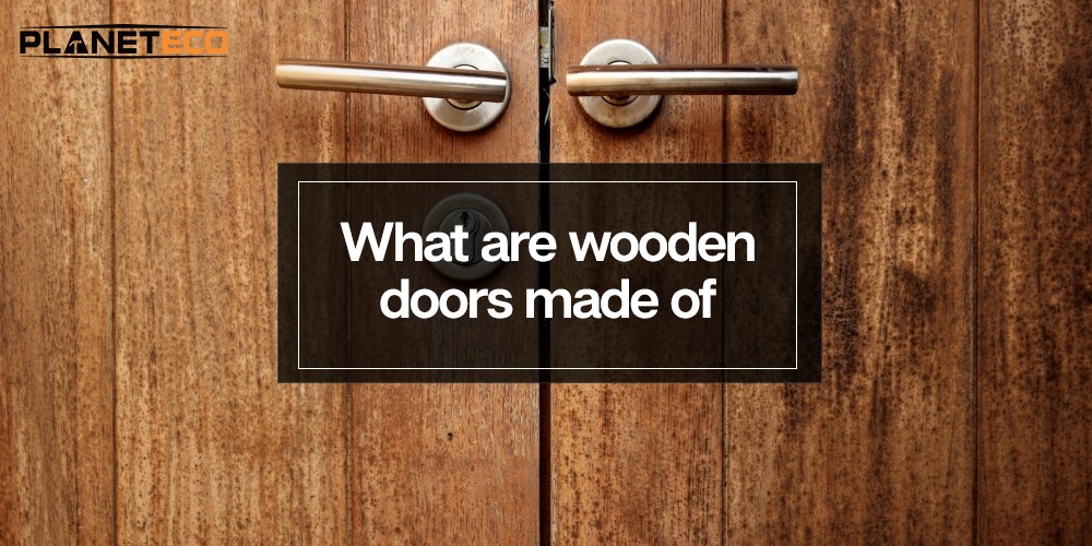 What Are Wooden Doors Made Of?