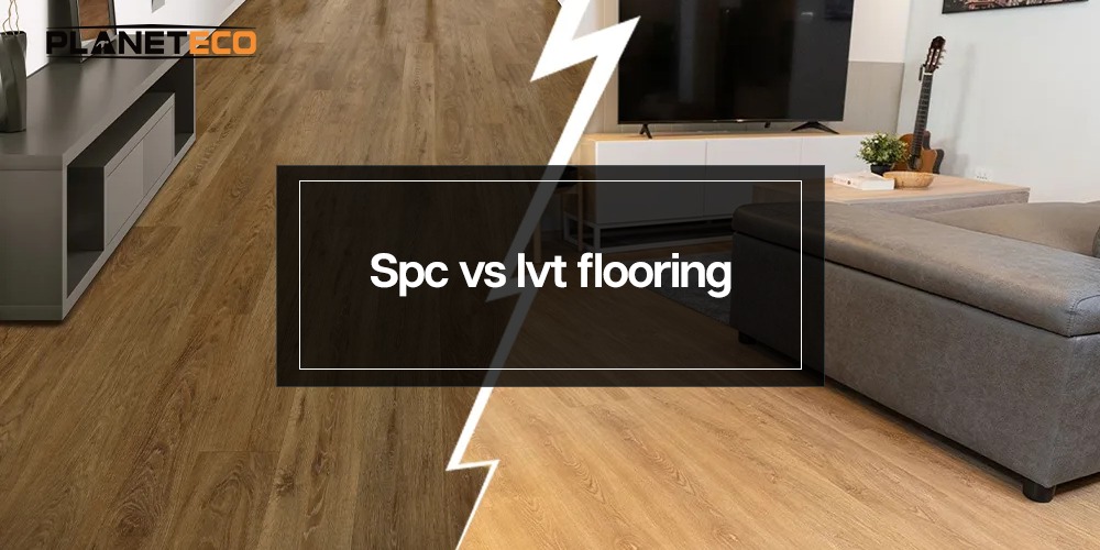 SPC vs LVT Flooring –  Complete Guide by PlanetEco