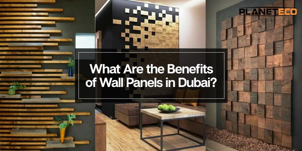 What Are the Benefits of Wall Panels in Dubai? 