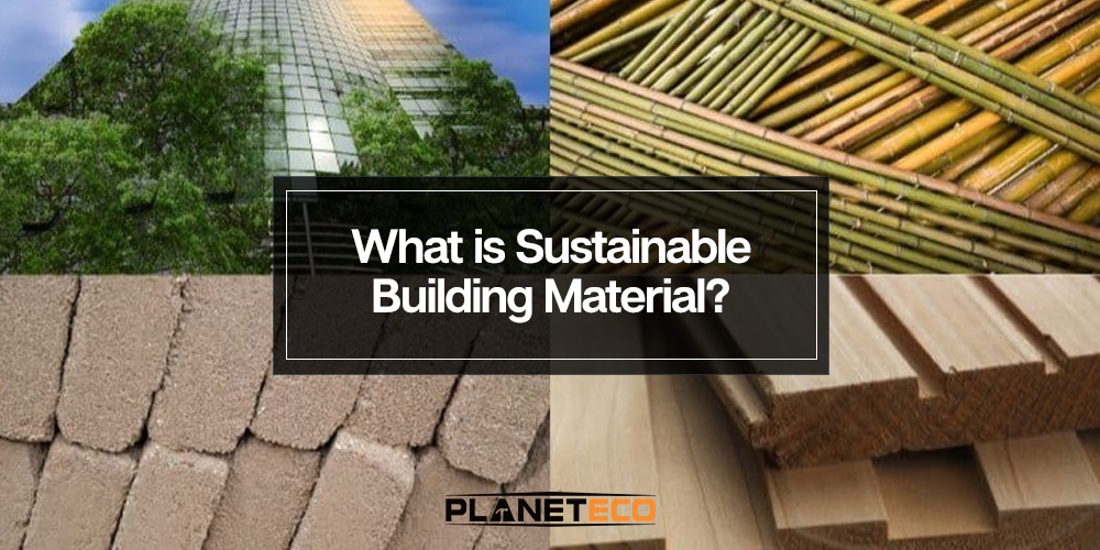What Is Sustainable Building Material?