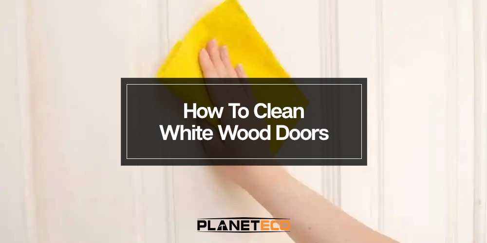 How to Clean White Wood Doors 