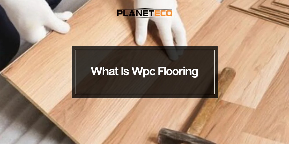 What Is WPC Flooring? A Complete Guide
